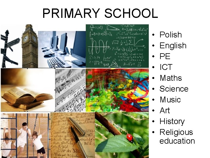 PRIMARY SCHOOL • • • Polish English PE ICT Maths Science Music Art History