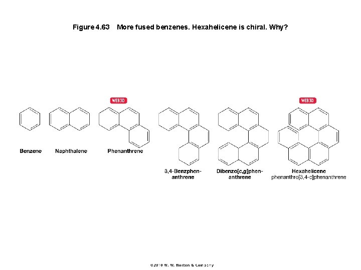 Figure 4. 63 More fused benzenes. Hexahelicene is chiral. Why? 