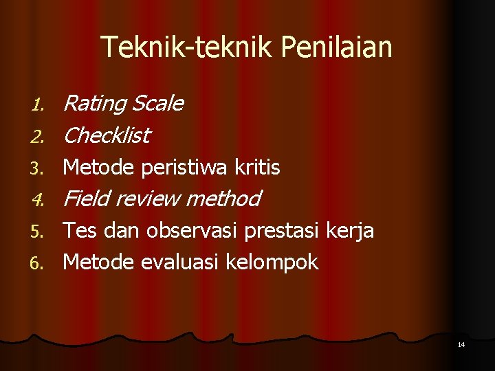 Teknik-teknik Penilaian Rating Scale 2. Checklist 1. 3. Metode peristiwa kritis 4. Field review