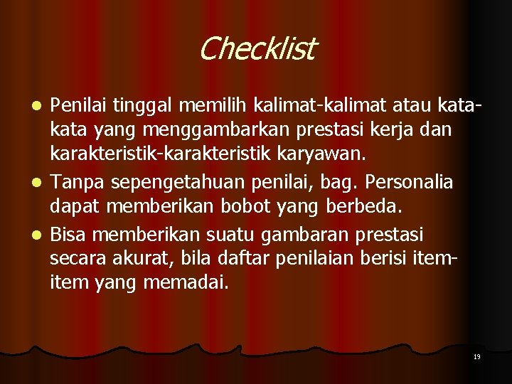 Checklist Penilai tinggal memilih kalimat-kalimat atau kata yang menggambarkan prestasi kerja dan karakteristik-karakteristik karyawan.
