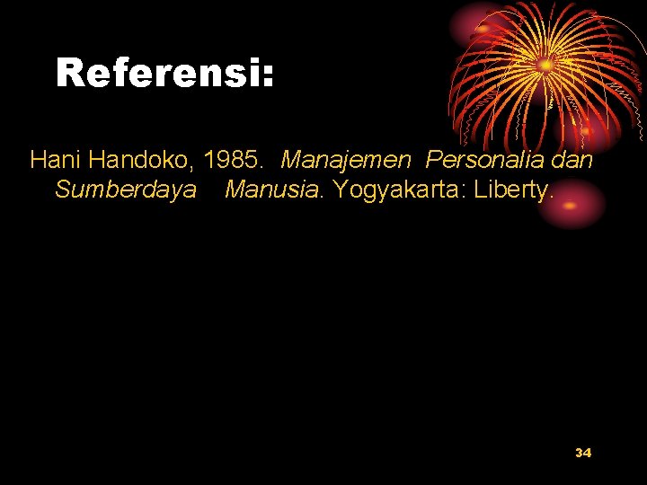Referensi: Hani Handoko, 1985. Manajemen Personalia dan Sumberdaya Manusia. Yogyakarta: Liberty. 34 