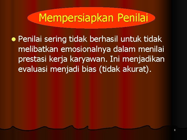 Mempersiapkan Penilai l Penilai sering tidak berhasil untuk tidak melibatkan emosionalnya dalam menilai prestasi