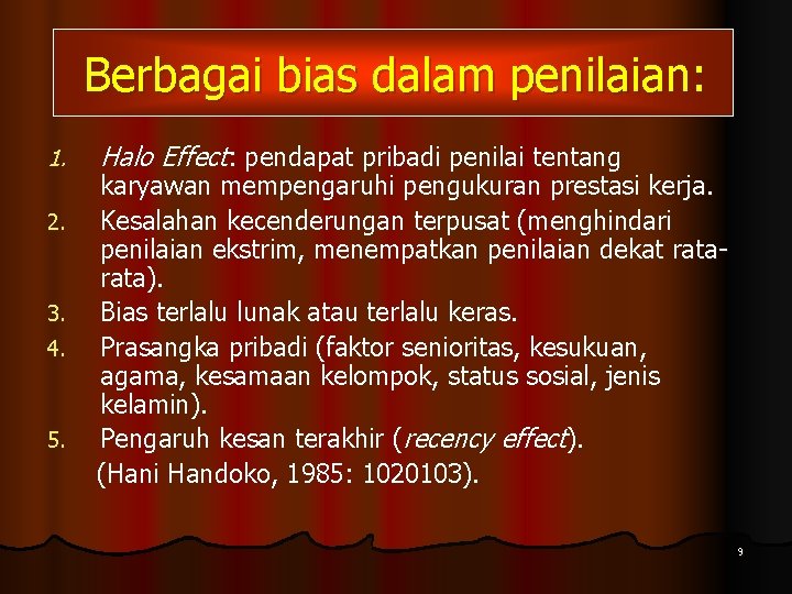 Berbagai bias dalam penilaian: 1. 2. 3. 4. 5. Halo Effect: pendapat pribadi penilai