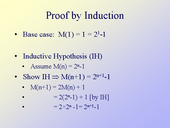 Proof by Induction • Base case: M(1) = 1 = 21 -1 • Inductive