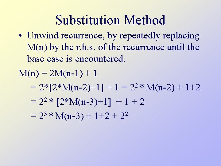 Substitution Method • Unwind recurrence, by repeatedly replacing M(n) by the r. h. s.