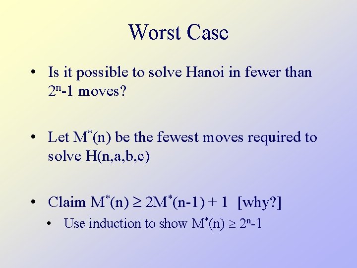 Worst Case • Is it possible to solve Hanoi in fewer than 2 n-1