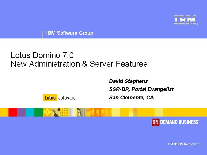 ® IBM Software Group Lotus Domino 7. 0 New Administration & Server Features David