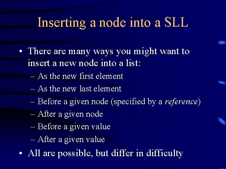 Inserting a node into a SLL • There are many ways you might want