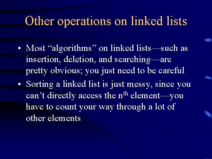Other operations on linked lists • Most “algorithms” on linked lists—such as insertion, deletion,