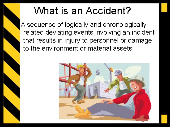 What is an Accident? A sequence of logically and chronologically related deviating events involving