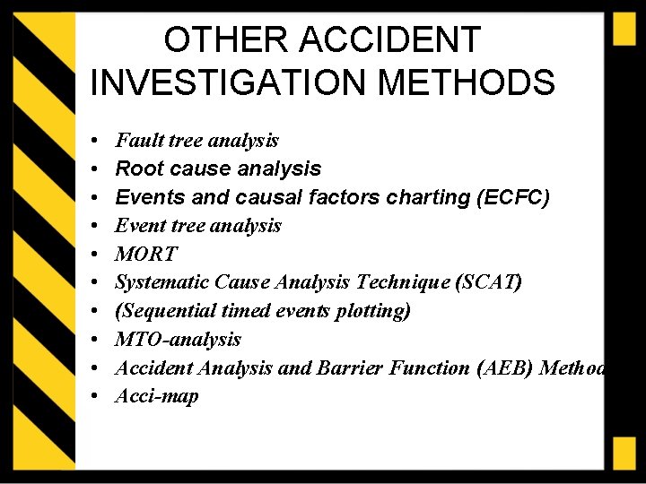 OTHER ACCIDENT INVESTIGATION METHODS • • • Fault tree analysis Root cause analysis Events