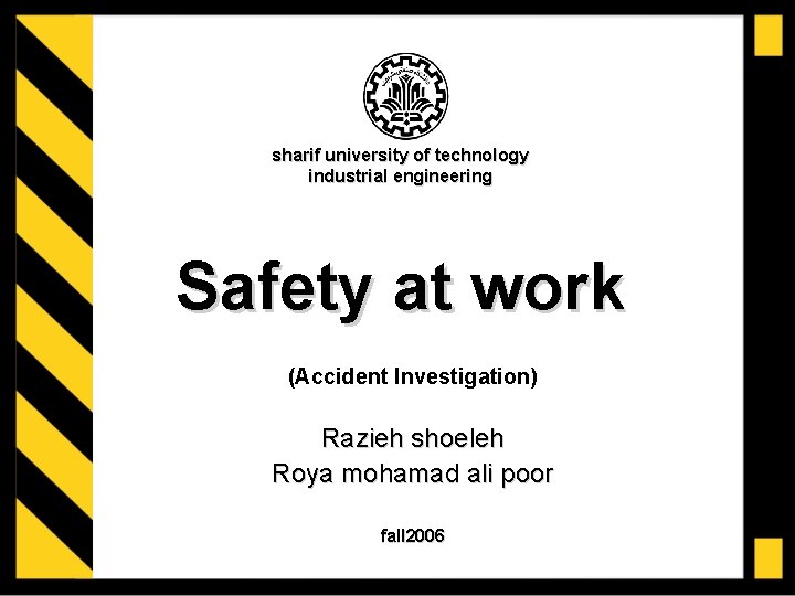 sharif university of technology industrial engineering Safety at work (Accident Investigation) Razieh shoeleh Roya