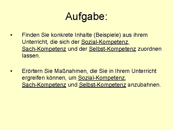 Aufgabe: • Finden Sie konkrete Inhalte (Beispiele) aus ihrem Unterricht, die sich der Sozial-Kompetenz, Aufgabe: • Finden Sie konkrete Inhalte (Beispiele) aus ihrem Unterricht, die sich der Sozial-Kompetenz,