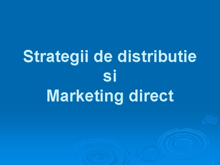 Strategii de distributie si Marketing direct 