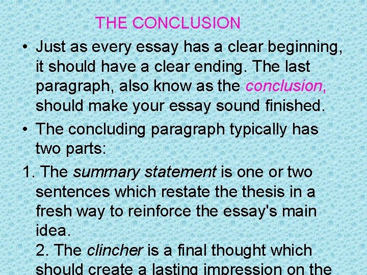 THE CONCLUSION • Just as every essay has a clear beginning, it should have