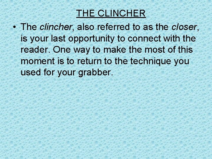 THE CLINCHER • The clincher, also referred to as the closer, is your last