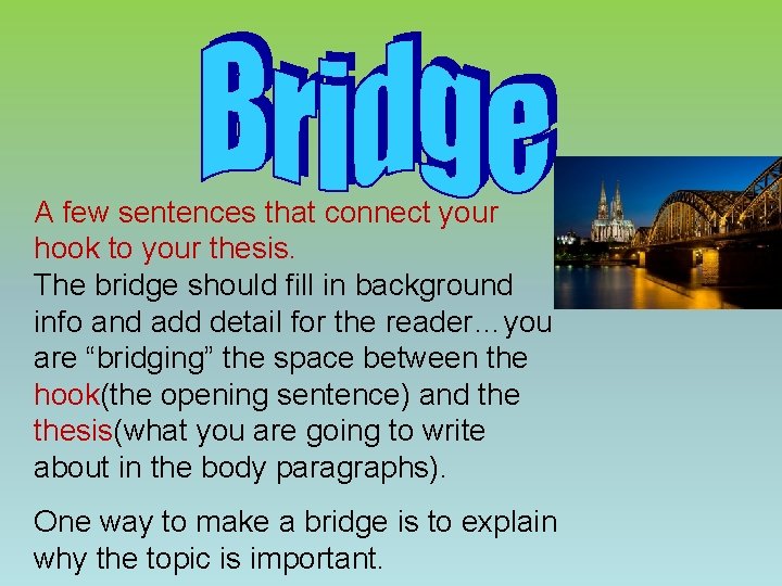 A few sentences that connect your hook to your thesis. The bridge should fill A few sentences that connect your hook to your thesis. The bridge should fill