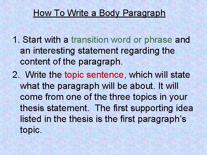 How To Write a Body Paragraph 1. Start with a transition word or phrase