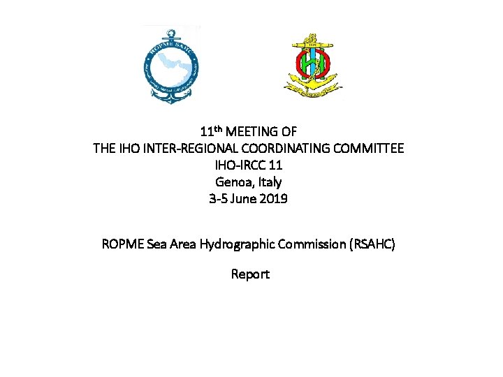 11 th MEETING OF THE IHO INTER-REGIONAL COORDINATING COMMITTEE IHO-IRCC 11 Genoa, Italy 3