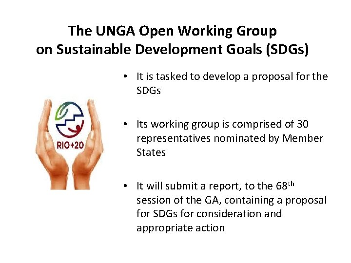 The UNGA Open Working Group on Sustainable Development Goals (SDGs) • It is tasked