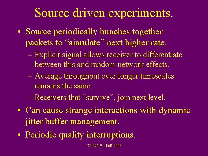Source driven experiments. • Source periodically bunches together packets to “simulate” next higher rate.