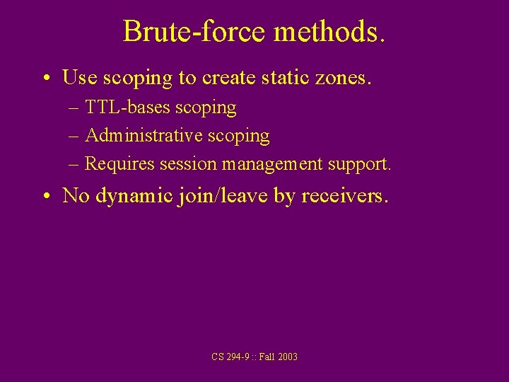 Brute-force methods. • Use scoping to create static zones. – TTL-bases scoping – Administrative
