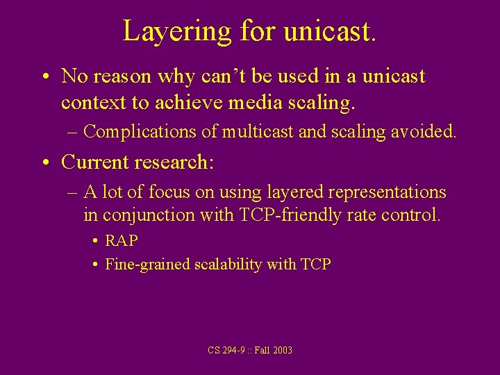 Layering for unicast. • No reason why can’t be used in a unicast context