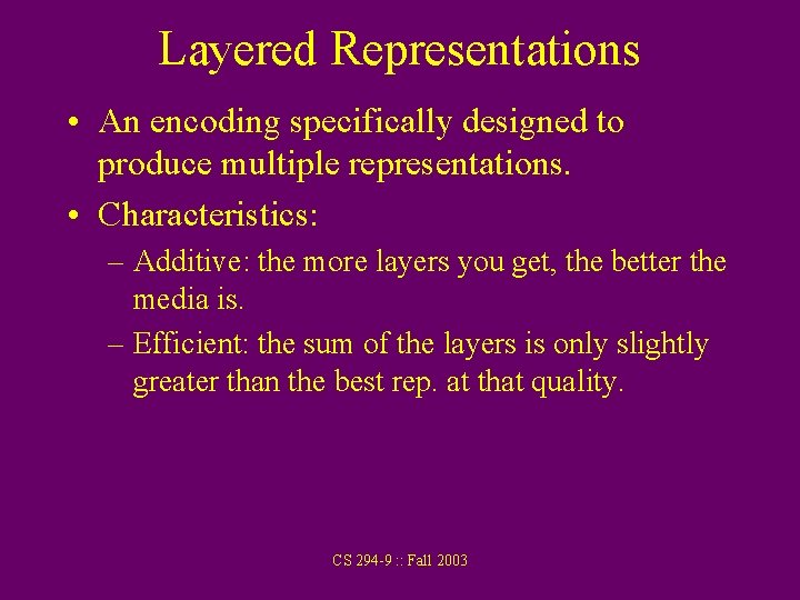 Layered Representations • An encoding specifically designed to produce multiple representations. • Characteristics: –