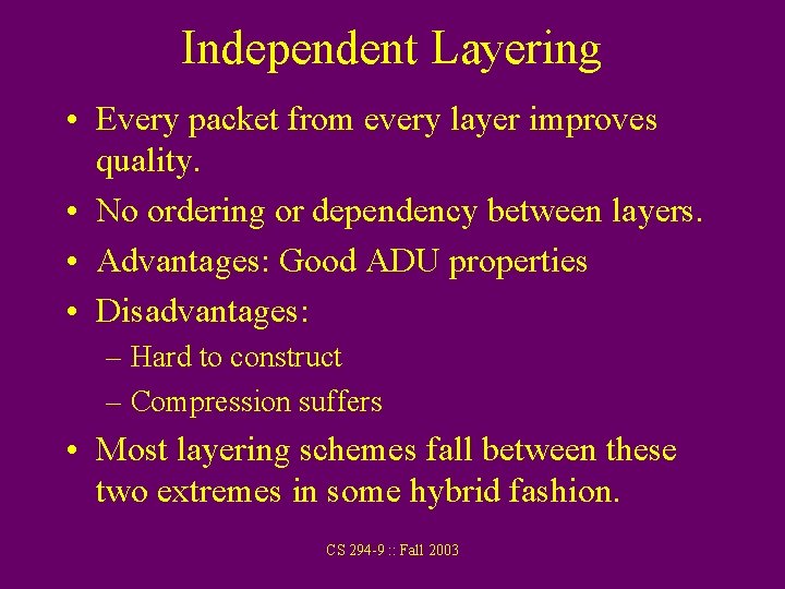 Independent Layering • Every packet from every layer improves quality. • No ordering or