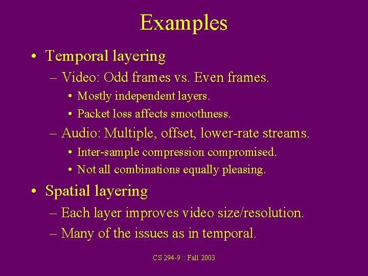 Examples • Temporal layering – Video: Odd frames vs. Even frames. • Mostly independent