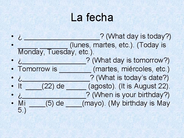 La fecha • ¿ __________? (What day is today? ) • _______ (lunes, martes,