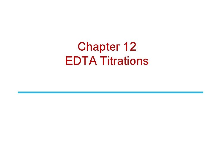 Chapter 12 EDTA Titrations 