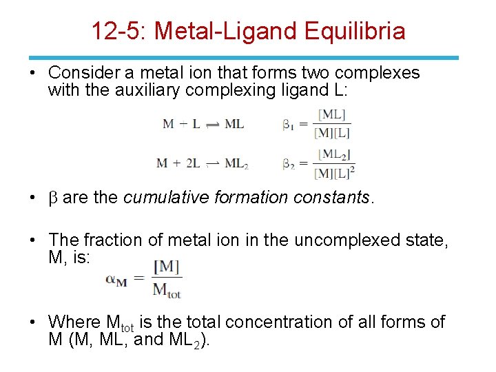 12 -5: Metal-Ligand Equilibria • Consider a metal ion that forms two complexes with