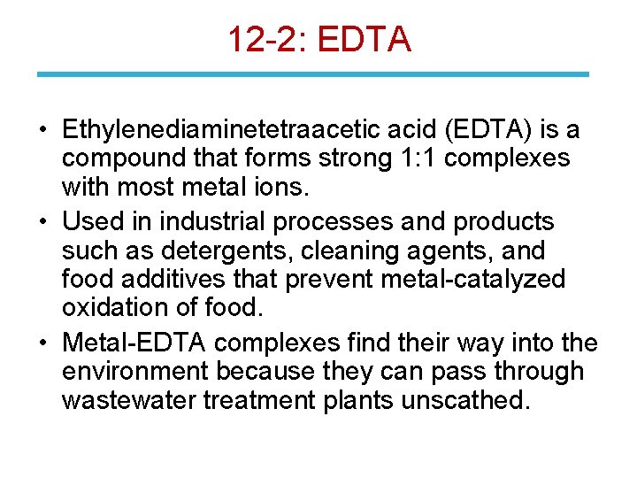 12 -2: EDTA • Ethylenediaminetetraacetic acid (EDTA) is a compound that forms strong 1: