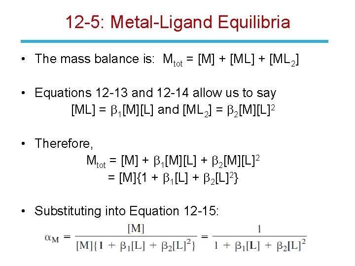 12 -5: Metal-Ligand Equilibria • The mass balance is: Mtot = [M] + [ML