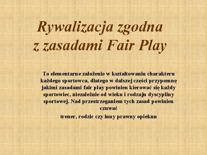 Rywalizacja zgodna z zasadami Fair Play To elementarne założenie w kształtowaniu charakteru każdego sportowca,