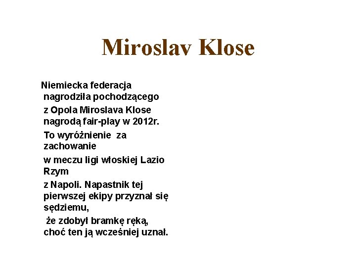 Miroslav Klose Niemiecka federacja nagrodziła pochodzącego z Opola Miroslava Klose nagrodą fair-play w 2012