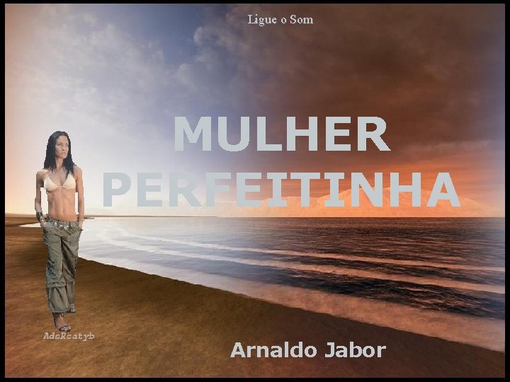 Ligue o Som MULHER PERFEITINHA Arnaldo Jabor 