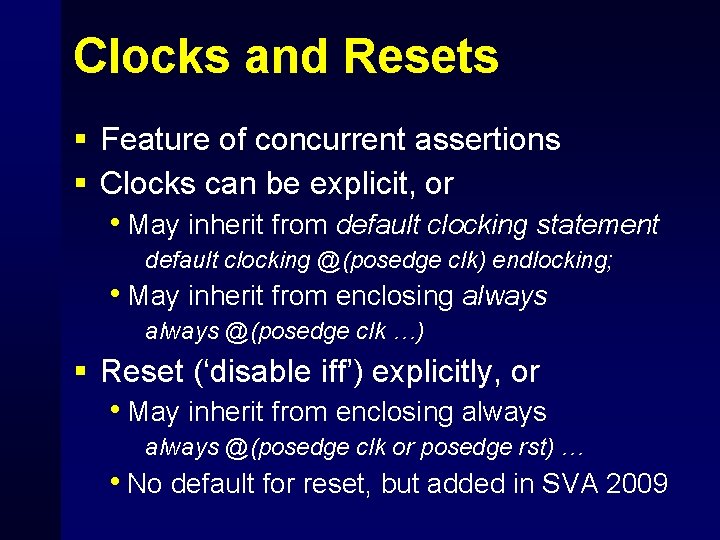 Clocks and Resets § Feature of concurrent assertions § Clocks can be explicit, or