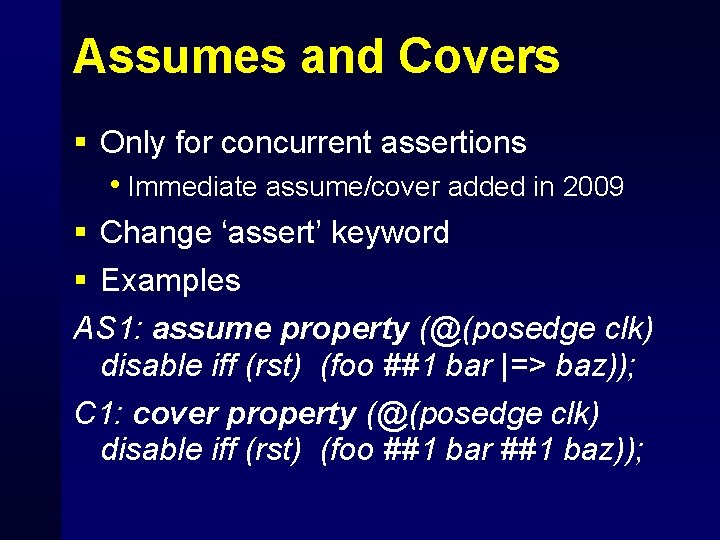 Assumes and Covers § Only for concurrent assertions • Immediate assume/cover added in 2009