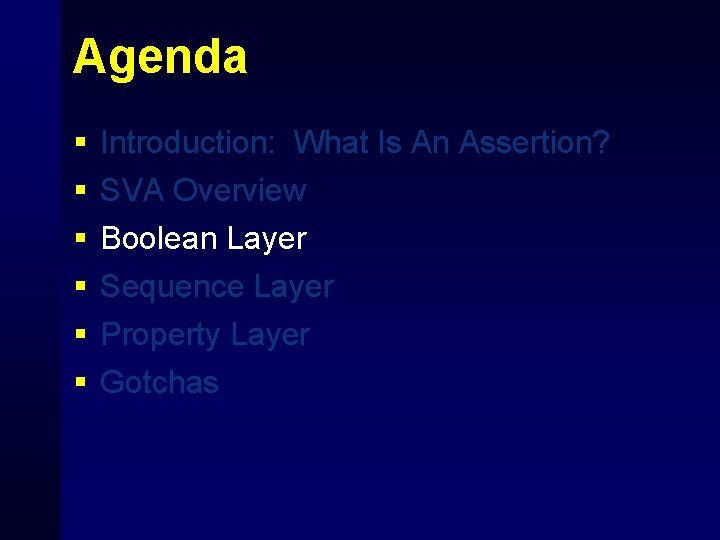 Agenda § § § Introduction: What Is An Assertion? SVA Overview Boolean Layer Sequence