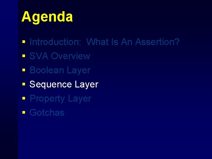 Agenda § § § Introduction: What Is An Assertion? SVA Overview Boolean Layer Sequence