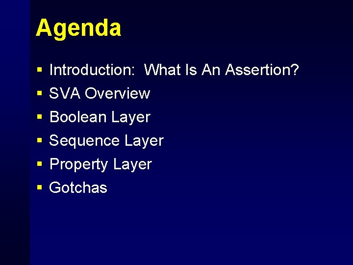 Agenda § § § Introduction: What Is An Assertion? SVA Overview Boolean Layer Sequence