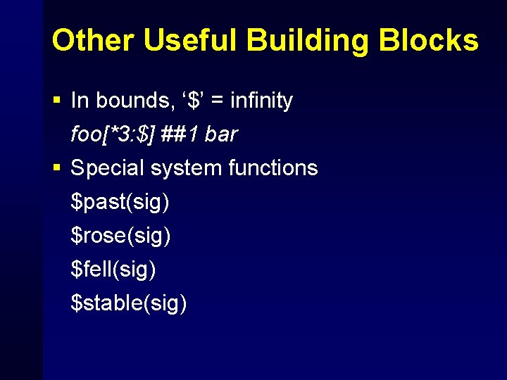 Other Useful Building Blocks § In bounds, ‘$’ = infinity foo[*3: $] ##1 bar