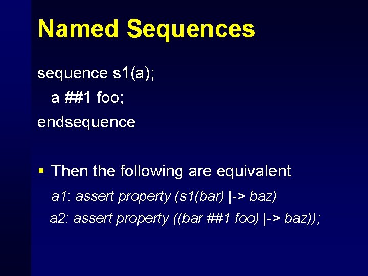 Named Sequences sequence s 1(a); a ##1 foo; endsequence § Then the following are