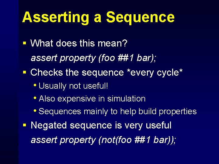 Asserting a Sequence § What does this mean? assert property (foo ##1 bar); §