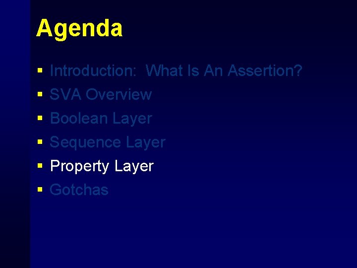 Agenda § § § Introduction: What Is An Assertion? SVA Overview Boolean Layer Sequence