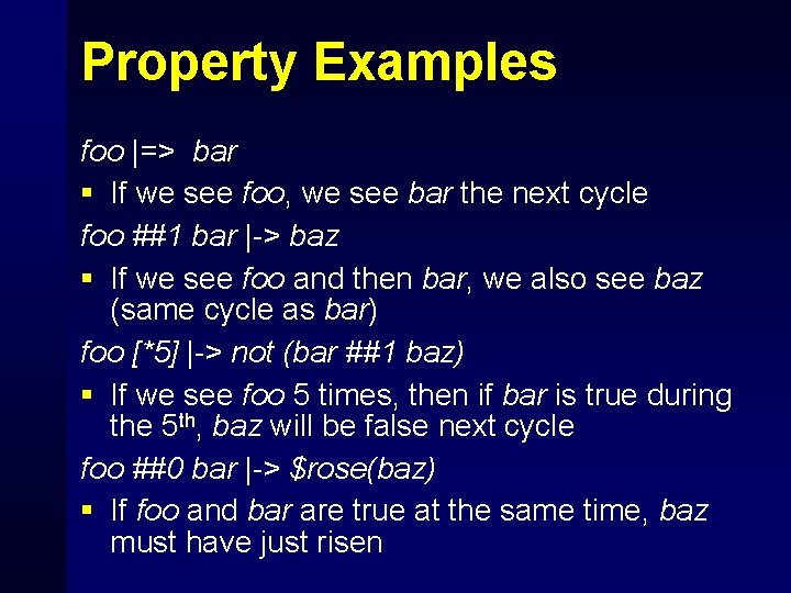 Property Examples foo |=> bar § If we see foo, we see bar the