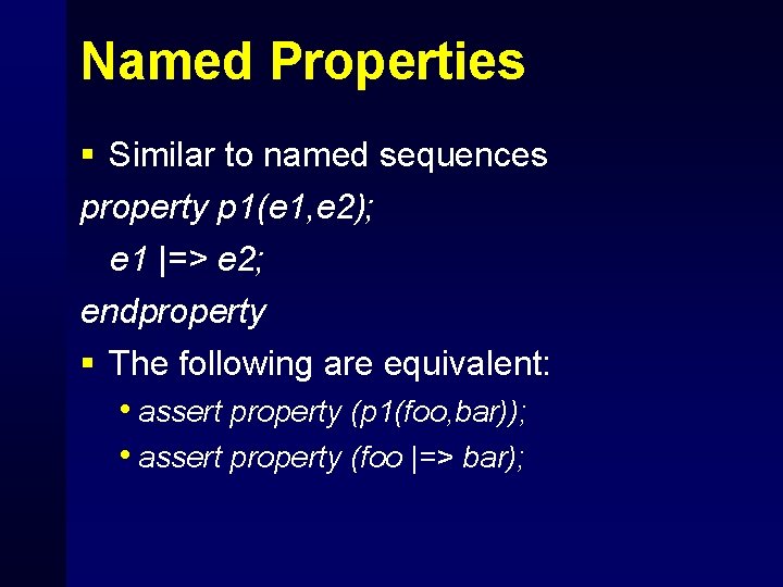 Named Properties § Similar to named sequences property p 1(e 1, e 2); e