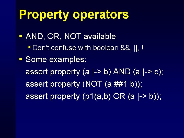 Property operators § AND, OR, NOT available • Don’t confuse with boolean &&, ||,